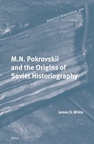 M.n. Pokrovskii and the Origins of Soviet Historiography (Historical Materialism Book Series, 320)