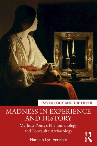 Madness in Experience and History  Merleau-Ponty’s Phenomenology and Foucault’s Archaeology (Psychology and the Other)