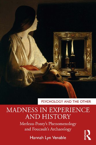 Madness in Experience and History  Merleau-Ponty’s Phenomenology and Foucault’s Archaeology (Psychology and the Other)