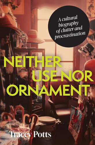 Neither use nor ornament: A cultural biography of clutter and procrastination
