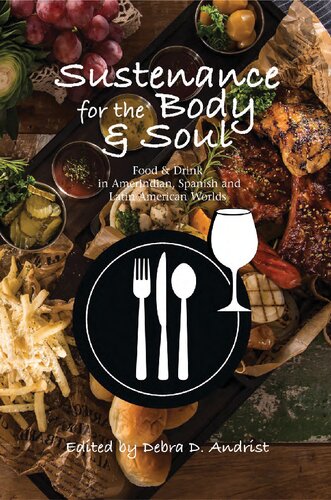 Sustenance for the Body & Soul: Food & Drink in Amerindian, Spanish and Latin American Worlds (Hispanic Worlds)