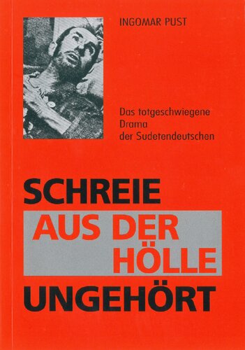 Schreie aus der Hölle ungehört: Das totgeschwiegene Drama der Sudetendeutschen