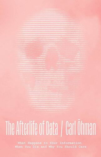 The Afterlife of Data - What Happens to Your Information When You Die and Why You Should Care