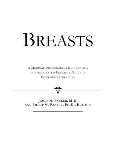 Breasts - A Medical Dictionary, Bibliography, and Annotated Research Guide to Internet References