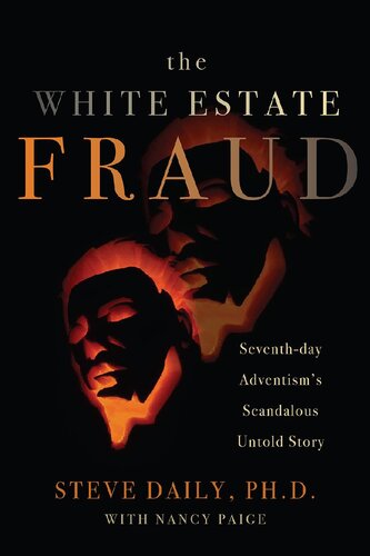 The White Estate Fraud: Seventh-day Adventism's Scandalous Untold Story