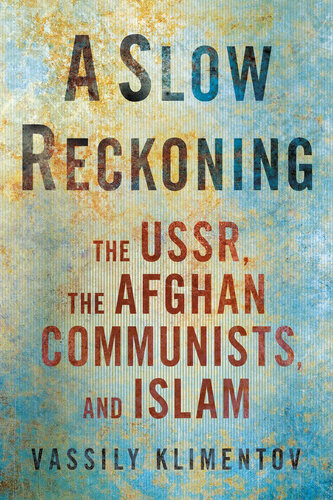 A Slow Reckoning: The USSR, the Afghan Communists, and Islam (NIU Series in Slavic, East European, and Eurasian Studies)