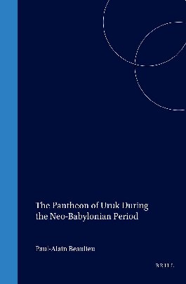 The Pantheon of Uruk During the Neo-Babylonian Period (Cuneiform Monographs)