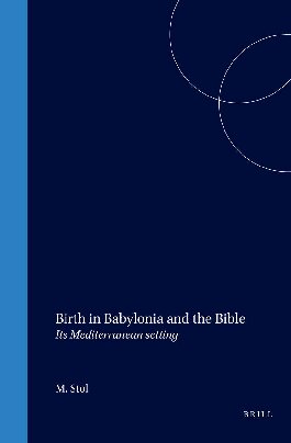 Birth in Babylonia and the Bible: Its Mediterranean Setting (Cuneiform Monographs)