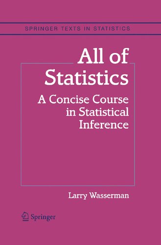 All of Statistics: A Concise Course in Statistical Inference (Springer Texts in Statistics)