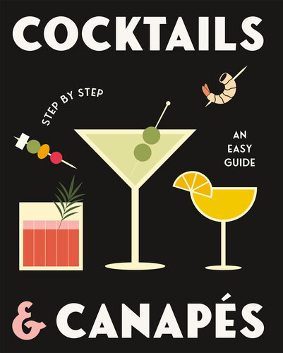 Cocktails and Canapes Step by Step: An Easy Guide