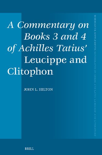 A Commentary on Books 3 and 4 of Achilles Tatius’ Leucippe and Clitophon (Mnemosyne, Supplements, 480)