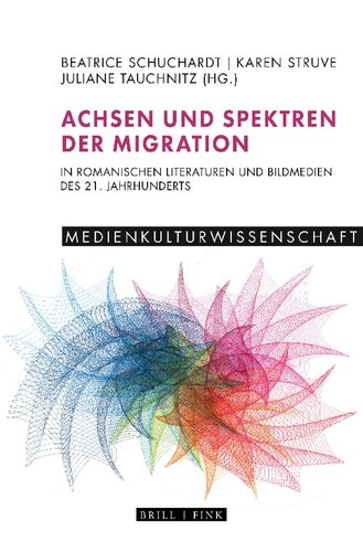 Achsen und Spektren der Migration in Romanischen Literaturen und Bildmedien des 21. Jahrhunderts