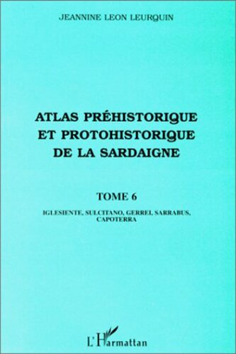 Atlas préhistorique et protohistorique de la Sardaigne: Tome 6 : iglesiente, sulcitano, gerrei, sarrabus, capoterra (6)