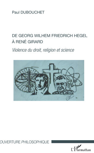 De Georg Wilhem Friedrich Hegel à René Girard: Violence du droit, religion et science