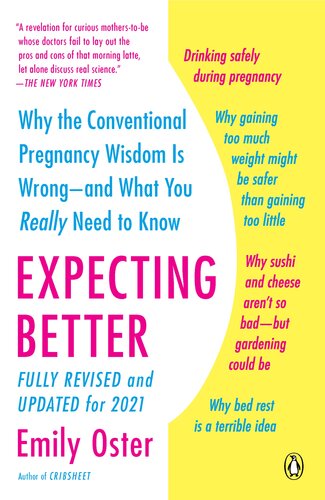 Expecting Better : Why the Conventional Pregnancy Wisdom Is Wrong--and What You Really Need to Know