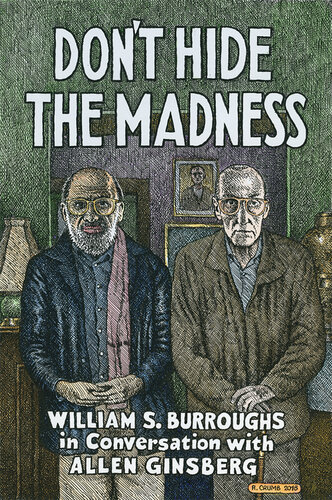 Don't Hide the Madness: William S. Burroughs in Conversation with Allen Ginsberg