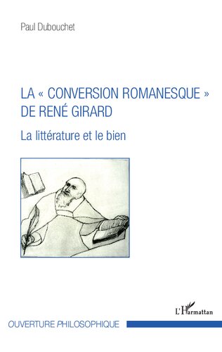 La « conversion romanesque » de René Girard: La littérature et le bien