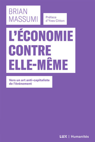 L'économie contre elle-même  Vers un art anti-capitaliste de l'événement (Collection Humanités)
