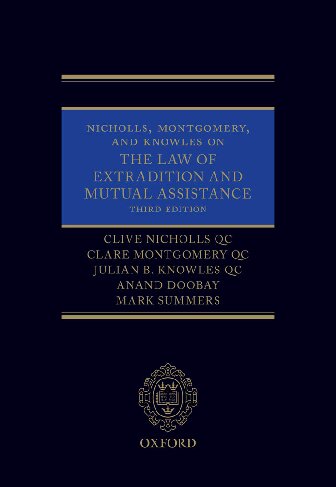 Nicholls, Montgomery, and Knowles on The Law of Extradition and Mutual Assistance