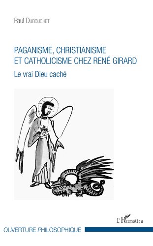 Paganisme, christianisme et catholicisme chez René Girard: Le vrai Dieu caché