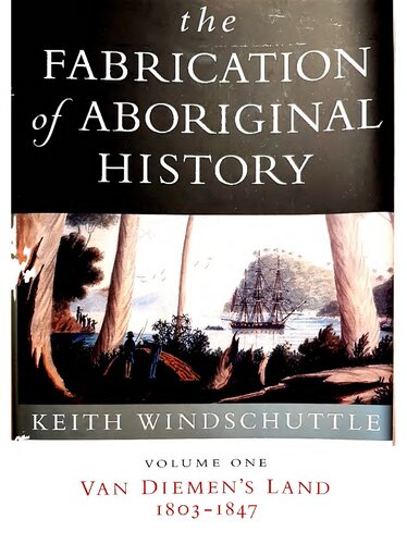 The Fabrication of Aboriginal History, Vol. 1: Van Diemen's Land (1803-1847)