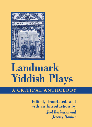 Landmark Yiddish Plays: A Critical Anthology (S U N Y Series in Modern Jewish Literature and Culture)