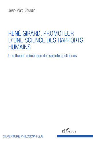 René Girard, promoteur d'une science des rapports humains: Une théorie mimétique des sociétés politiques