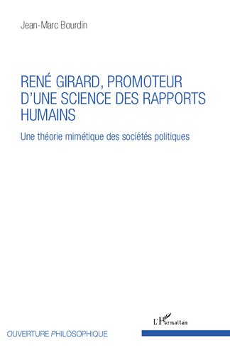 René Girard, promoteur d'une science des rapports humains: Une théorie mimétique des sociétés politiques