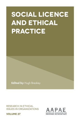 Social Licence and Ethical Practice (Research in Ethical Issues in Organizations, 27)