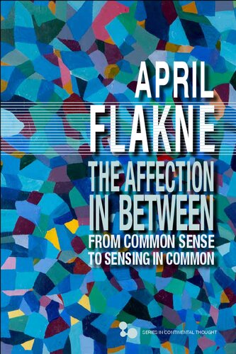 The Affection in Between: From Common Sense to Sensing in Common (Series In Continental Thought)