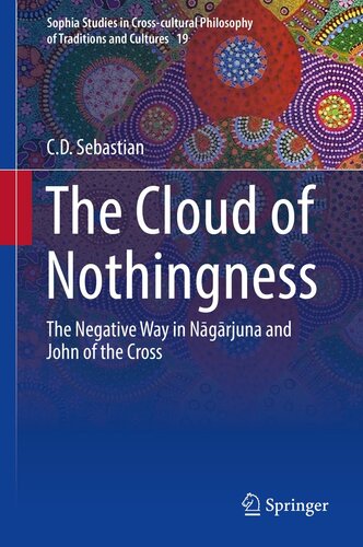 The Cloud of Nothingness: The Negative Way in Nagarjuna and John of the Cross (Sophia Studies in Cross-cultural Philosophy of Traditions and Cultures, 19)