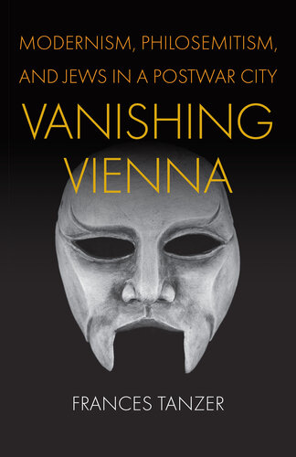 Vanishing Vienna: Modernism, Philosemitism, and Jews in a Postwar City (Jewish Culture and Contexts)