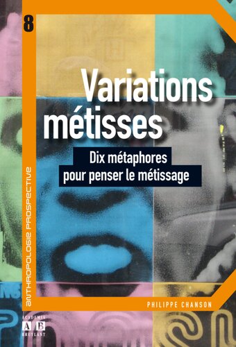 Variations métisses: Dix métaphores pour penser le métissage