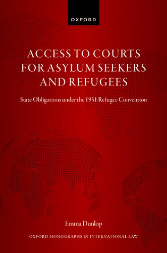 Access to Courts for Asylum Seekers and Refugees: State Obligations under the 1951 Refugee Convention (Oxford Monographs in International Law)