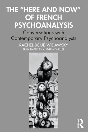 The “Here and Now” of French Psychoanalysis  Conversations with Contemporary Psychoanalysts