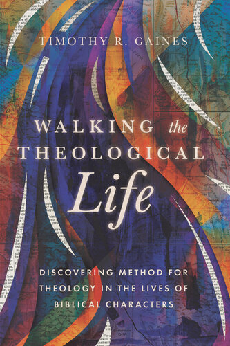 Walking the Theological Life: Discovering Method for Theology in the Lives of Biblical Characters