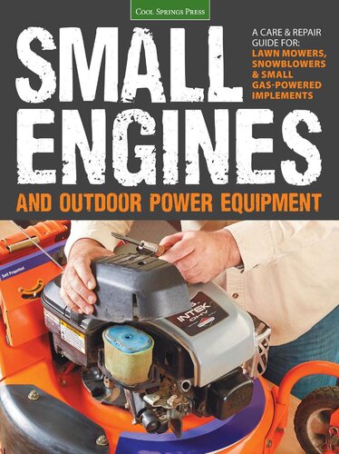 Small Engines and Outdoor Power Equipment: A Care & Repair Guide For: Lawn Mowers, Snowblowers & Small Gas-Powered Implements