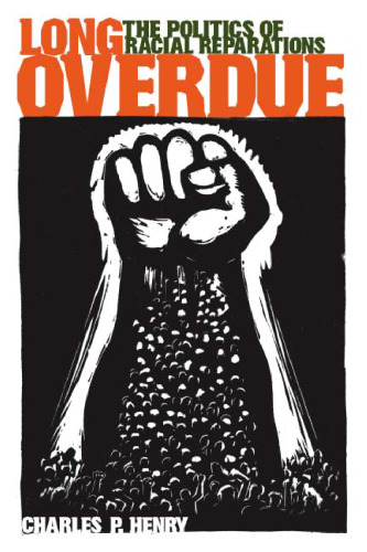 Long Overdue: The Politics of Racial Reparations