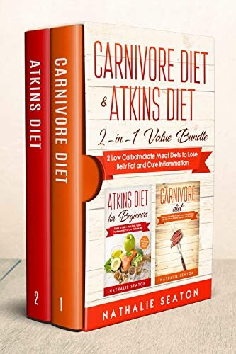 Carnivore Diet & Atkins Diet: 2-In-1 Value Bundle - 2 Low Carbohydrate Meat Diets to Lose Belly Fat and Cure Inflammation