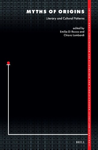 Myths of Origins: Literary and Cultural Patterns (Internationale Forschungen zur Allgemeinen und Vergleichenden Literaturwissenschaft, 214)