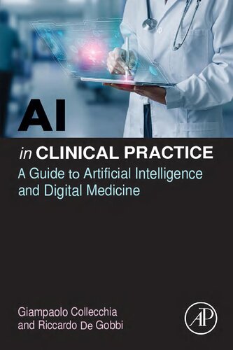 AI in Clinical Practice - A Guide to Artificial Intelligence and Digital Medicine (Dec 6, 2023)_(0443140545)_(Academic Press).pdf
