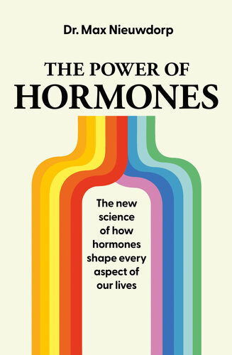 The Power of Hormones: The New Science of How Hormones Impact Every Aspect of Our Health