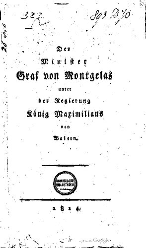 Der Minister Graf von Montgelas unter der Regierung König Maximilians von Baiern [Bayern]