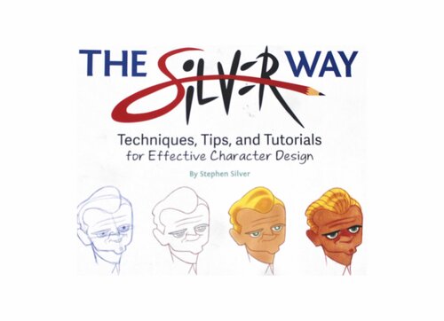 The Silver Way: Techniques, Tips, and Tutorials for Effective Character Design