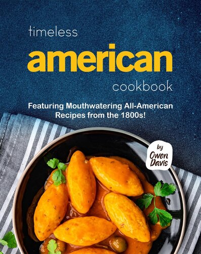 Timeless American Cookbook: Featuring Mouthwatering All-American Recipes From the 1800s!