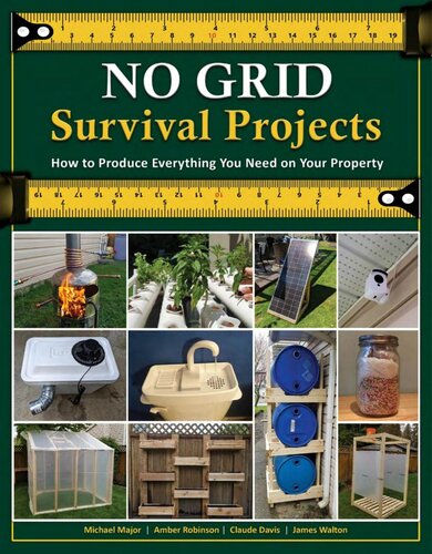 No Grid Survival Projects How to Produce Everything You Need on Your Property by James Walton