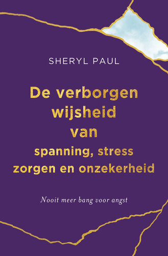 De verborgen wijsheid van spanning, stress, zorgen en onzekerheid