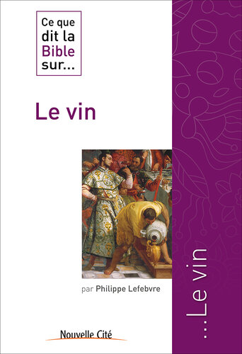 Ce que dit la Bible sur le Vin: Comprendre la parole biblique
