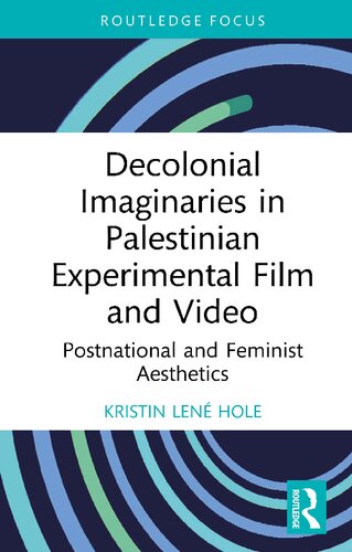 Decolonial Imaginaries in Palestinian Experimental Film and Video (Routledge Focus on Film Studies)