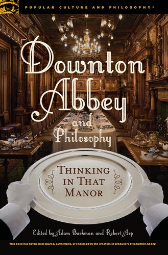 Downton Abbey and Philosophy: Thinking in That Manor